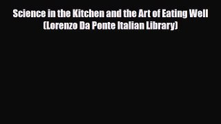 [PDF Download] Science in the Kitchen and the Art of Eating Well (Lorenzo Da Ponte Italian
