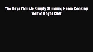 [PDF Download] The Royal Touch: Simply Stunning Home Cooking from a Royal Chef [PDF] Full Ebook