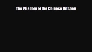 [PDF Download] The Wisdom of the Chinese Kitchen [Read] Online
