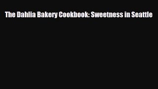 [PDF Download] The Dahlia Bakery Cookbook: Sweetness in Seattle [Read] Online
