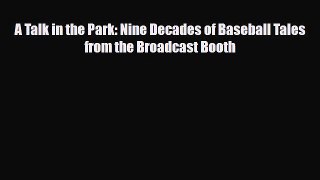 [PDF Download] A Talk in the Park: Nine Decades of Baseball Tales from the Broadcast Booth