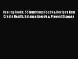 (PDF Download) Healing Foods: 55 Nutritious Foods & Recipes That Create Health Balance Energy