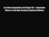 (PDF Download) Los Vinos Argentinos del Siglo XXI =: Argentine Wines of the New Century (Spanish