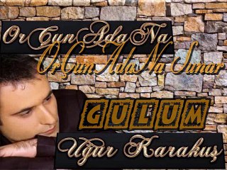 uğur karakuş gülüm ***