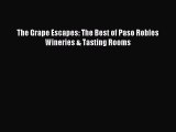 (PDF Download) The Grape Escapes: The Best of Paso Robles Wineries & Tasting Rooms PDF