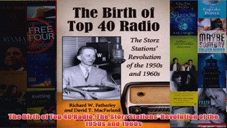 Download PDF  The Birth of Top 40 Radio The Storz Stations Revolution of the 1950s and 1960s FULL FREE
