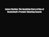 [PDF Download] James Harden: The Inspiring Story of One of Basketball's Premier Shooting Guards