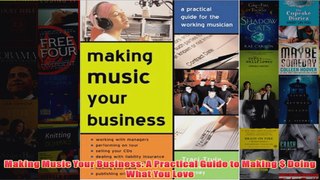 Download PDF  Making Music Your Business A Practical Guide to Making  Doing What You Love FULL FREE