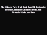 [PDF Download] The Ultimate Party Drink Book: Over 750 Recipes for Cocktails Smoothies Blender