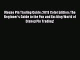 [PDF Download] Mouse Pin Trading Guide: 2013 Color Edition: The Beginner's Guide to the Fun