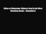[PDF Download] China to Chinatown: Chinese Food in the West (Reaktion Books - Globalities)