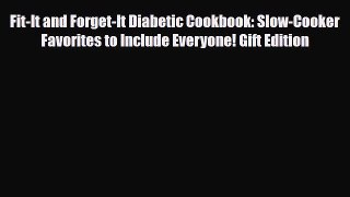 [PDF Download] Fit-It and Forget-It Diabetic Cookbook: Slow-Cooker Favorites to Include Everyone!
