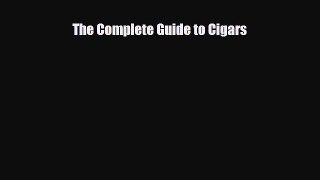 [PDF Download] The Complete Guide to Cigars [PDF] Full Ebook