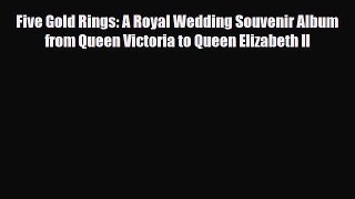 [PDF Download] Five Gold Rings: A Royal Wedding Souvenir Album from Queen Victoria to Queen