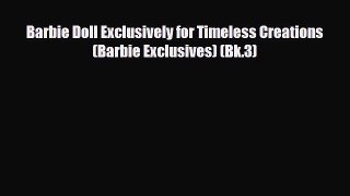 [PDF Download] Barbie Doll Exclusively for Timeless Creations (Barbie Exclusives) (Bk.3) [Read]