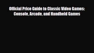 [PDF Download] Official Price Guide to Classic Video Games: Console Arcade and Handheld Games