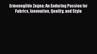 [PDF Download] Ermenegildo Zegna: An Enduring Passion for Fabrics Innovation Quality and Style