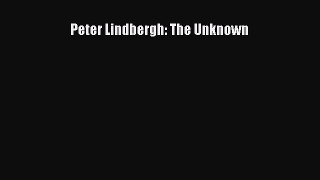 [PDF Download] Peter Lindbergh: The Unknown [Read] Online