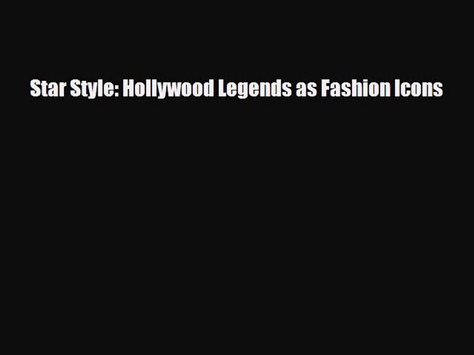 [PDF Download] Star Style: Hollywood Legends as Fashion Icons [Read] Full Ebook