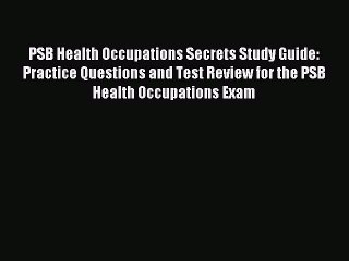 (PDF Download) PSB Health Occupations Secrets Study Guide: Practice Questions and Test Review