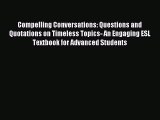 (PDF Download) Compelling Conversations: Questions and Quotations on Timeless Topics- An Engaging
