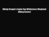 [PDF Télécharger] Hiking Oregon's Eagle Cap Wilderness (Regional Hiking Series) [Télécharger]