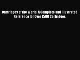 [PDF Télécharger] Cartridges of the World: A Complete and Illustrated Reference for Over 1500
