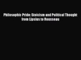 [PDF Download] Philosophic Pride: Stoicism and Political Thought from Lipsius to Rousseau [Download]
