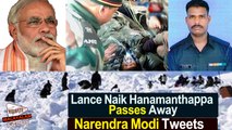 Siachen avalanche survivor Lance Naik Hanamanthappa passes away|| Narendra Modi Tweets