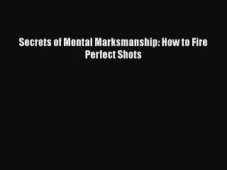 [PDF Download] Secrets of Mental Marksmanship: How to Fire Perfect Shots Free Download Book