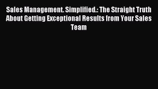 (PDF Download) Sales Management. Simplified.: The Straight Truth About Getting Exceptional