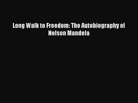 (PDF Download) Long Walk to Freedom: The Autobiography of Nelson Mandela PDF