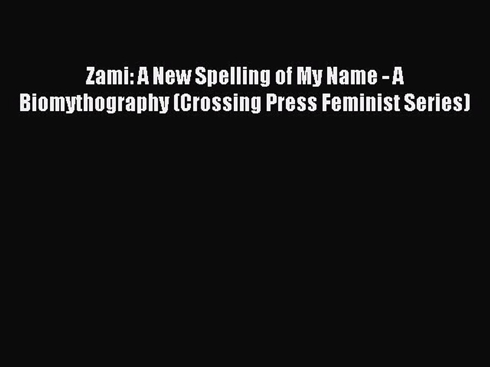 (PDF Download) Zami: A New Spelling of My Name - A Biomythography (Crossing Press Feminist