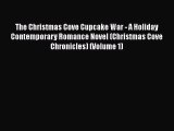 [PDF Download] The Christmas Cove Cupcake War - A Holiday Contemporary Romance Novel (Christmas