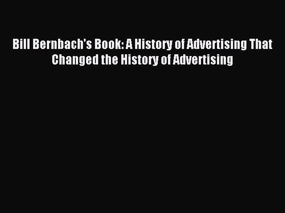 (PDF Download) Bill Bernbach's Book: A History of Advertising That Changed the History of Advertising