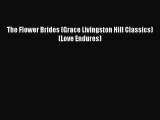 [PDF Download] The Flower Brides (Grace Livingston Hill Classics) (Love Endures) [Read] Online