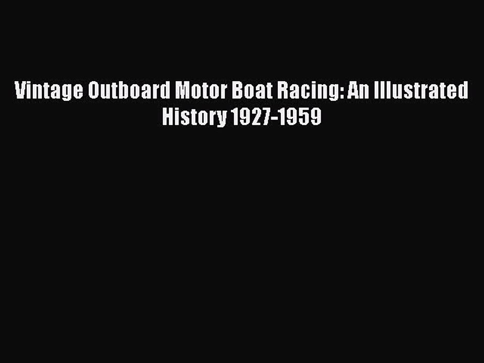 [PDF Download] Vintage Outboard Motor Boat Racing: An Illustrated History 1927-1959  Read Online