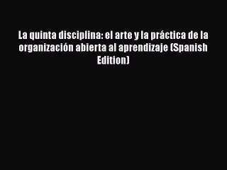 [PDF Download] La quinta disciplina: el arte y la práctica de la organización abierta al aprendizaje