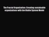 [PDF Download] The Fractal Organization: Creating sustainable organizations with the Viable