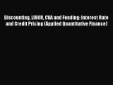 (PDF Download) Discounting LIBOR CVA and Funding: Interest Rate and Credit Pricing (Applied