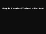 [PDF Download] Along the Broken Road (The Roads to River Rock) [Read] Online