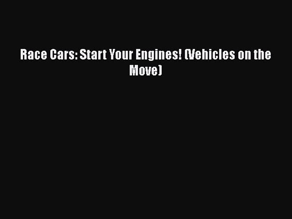 [PDF Download] Race Cars: Start Your Engines! (Vehicles on the Move) [PDF] Full Ebook