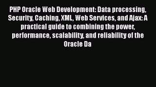 [PDF Download] PHP Oracle Web Development: Data processing Security Caching XML Web Services