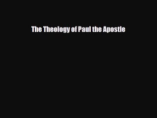 [PDF Download] The Theology of Paul the Apostle [PDF] Online