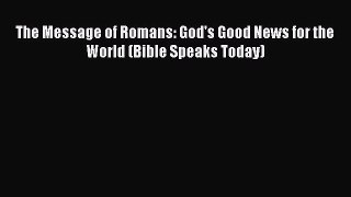 [PDF Download] The Message of Romans: God's Good News for the World (Bible Speaks Today) [Read]