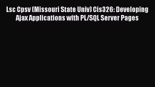 [PDF Download] Lsc Cpsv (Missouri State Univ) Cis326: Developing Ajax Applications with PL/SQL