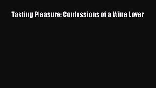 (PDF Download) Tasting Pleasure: Confessions of a Wine Lover Download