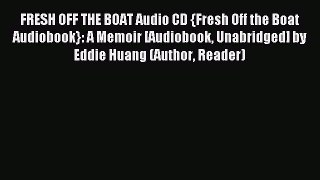 (PDF Download) FRESH OFF THE BOAT Audio CD {Fresh Off the Boat Audiobook}: A Memoir [Audiobook