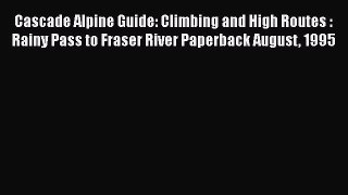 [PDF Download] Cascade Alpine Guide: Climbing and High Routes : Rainy Pass to Fraser River