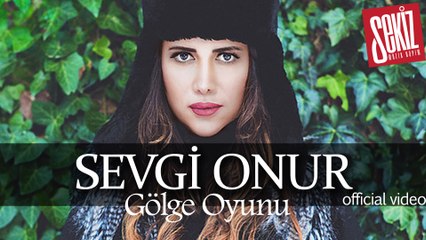 Sevgi Onur - Gölge Oyunu (Official Video) YENİ!
